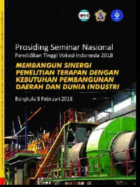 Prosiding Seminar Nasional Pendidikan Tinggi Vokasi Indonesia, membangun Sinergi Penelitian Terapan dengan Kebutuhan Pembangunan Daerah dan Dunia Industri (2018: Bengkulu)